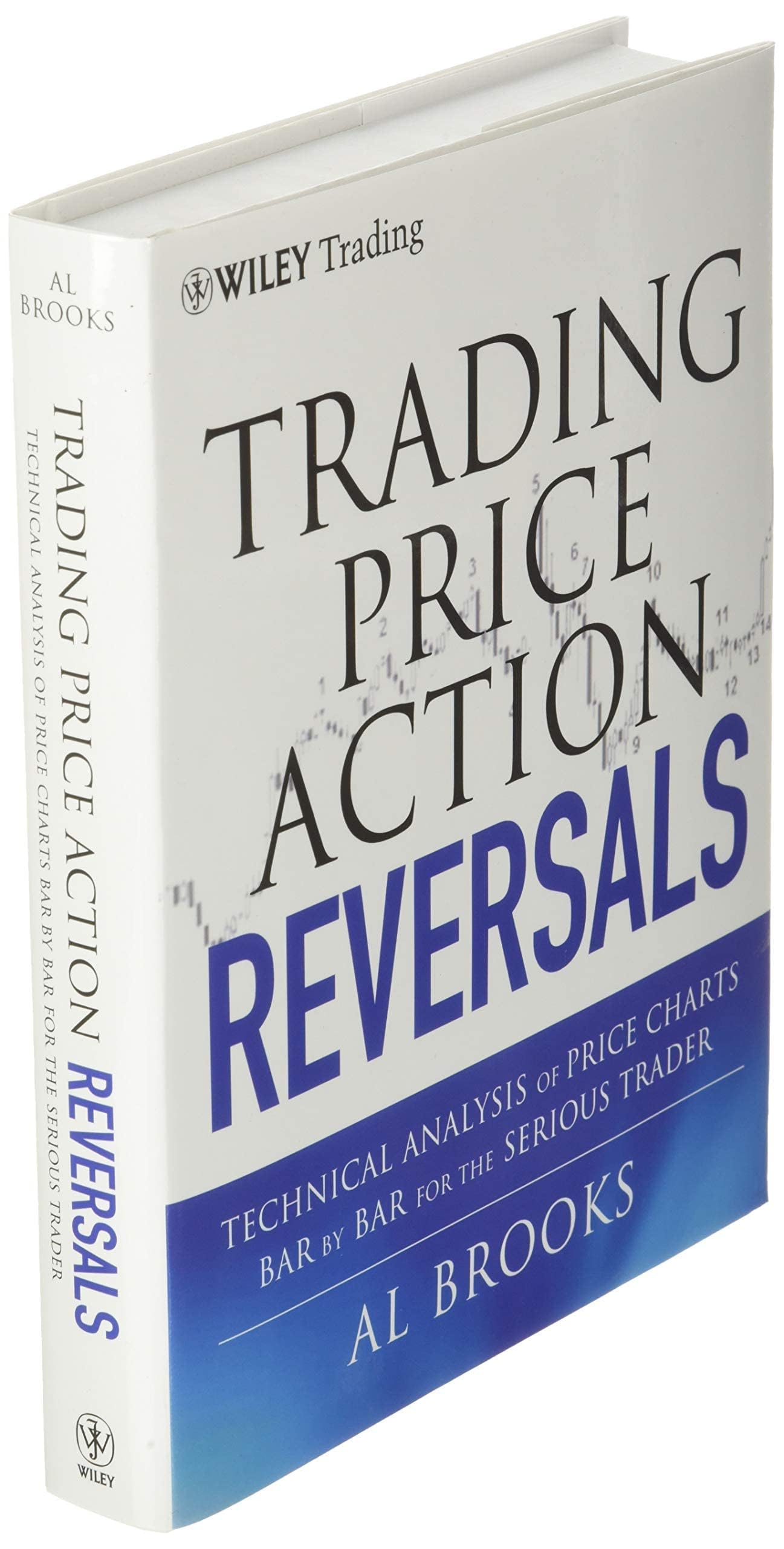Trading Price Action Reversals: Technical Analysis of Price Charts Bar by Bar for the Serious Trader