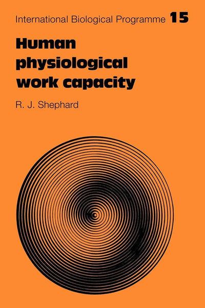 Human Physiological Work Capacity (International Biological Programme Synthesis Series, Series Number 15)
