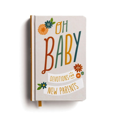 Oh, Baby! Devotions for New Parents: A 78-Day Devotional for New and Expecting Moms and Dads to Grow in Faith - The Perfect Christian Baby Shower Gift for New and Expectant Parents