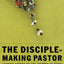 The Disciple-Making Pastor: Leading Others on the Journey of Faith
