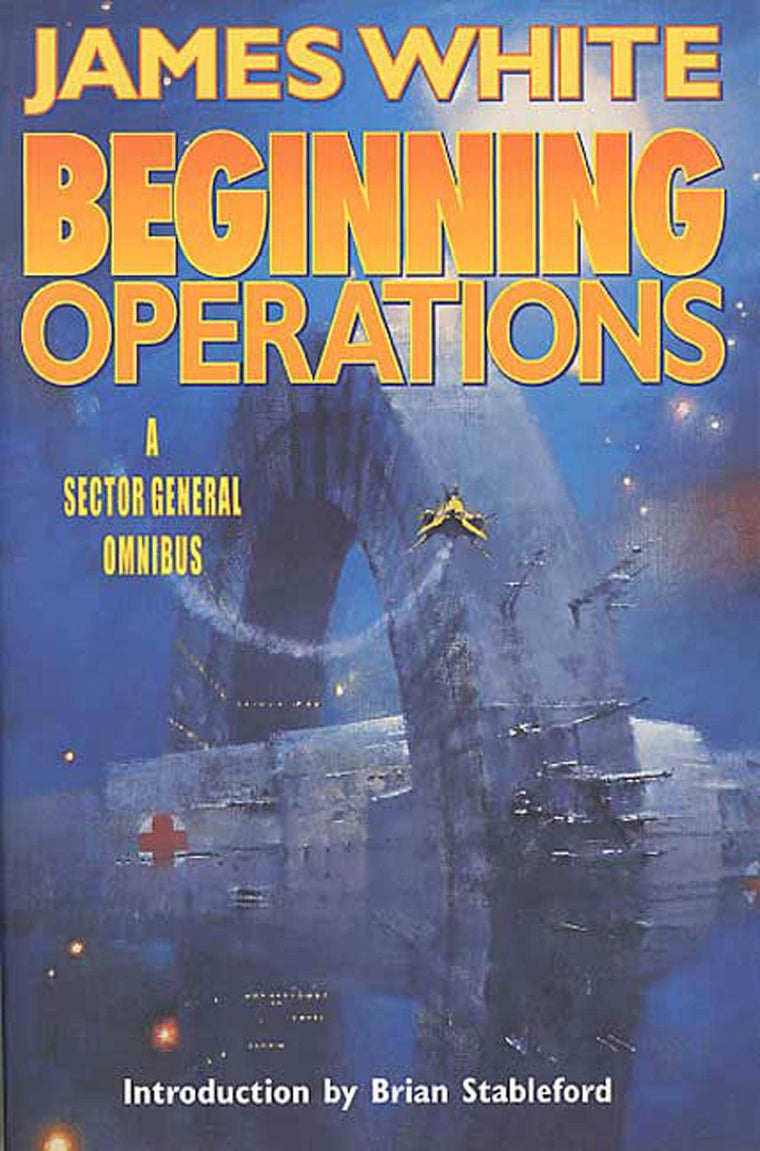 Beginning Operations: A Sector General Omnibus: Hospital Station, Star Surgeon, Major Operation