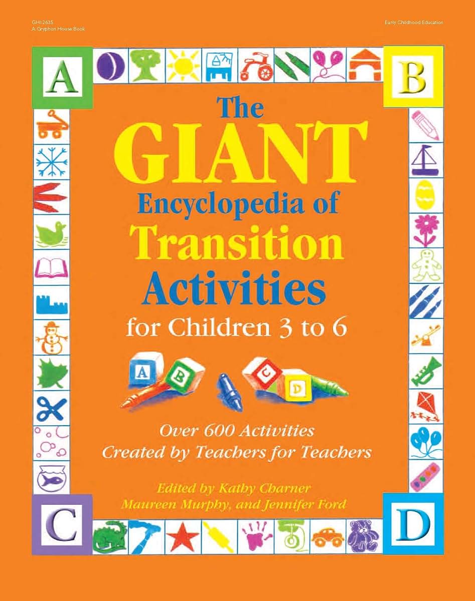 The GIANT Encyclopedia of Transition Activities for Children 3 to 6: Over 600 Activities Created by Teachers for Teachers (The GIANT Series)