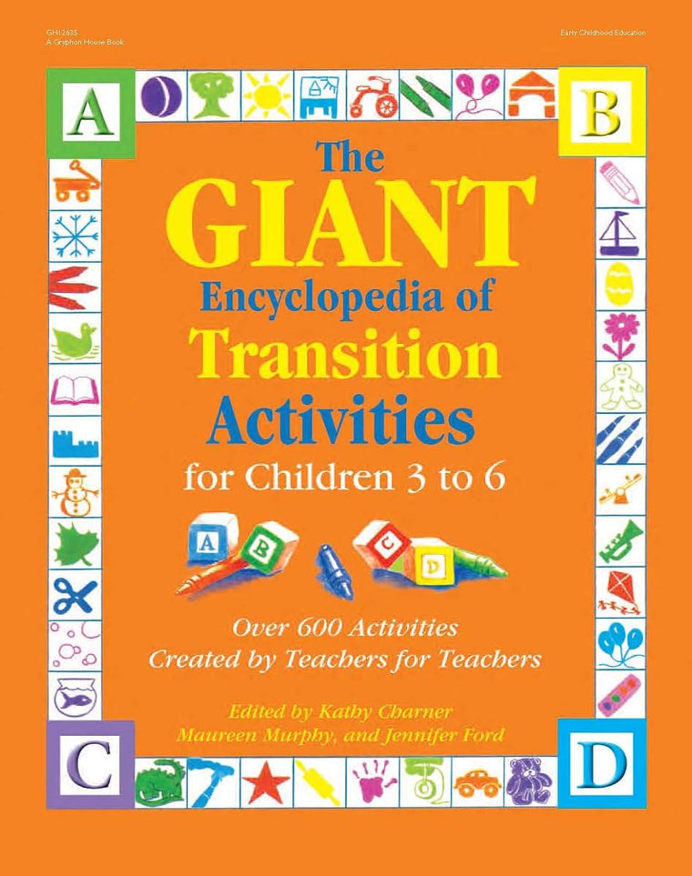 The GIANT Encyclopedia of Transition Activities for Children 3 to 6: Over 600 Activities Created by Teachers for Teachers (The GIANT Series)