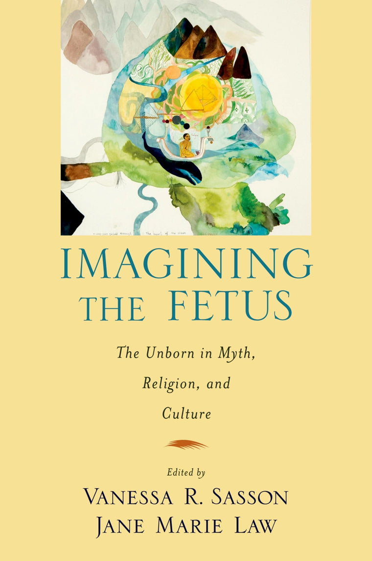 Imagining the Fetus (American Academy of Religion Cultural Criticism series)