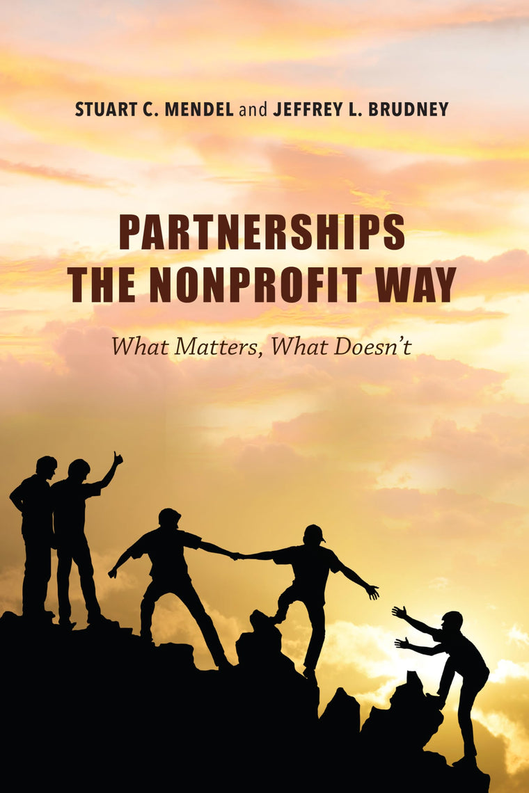 Partnerships the Nonprofit Way: What Matters, What Doesn't (Philanthropic and Nonprofit Studies)