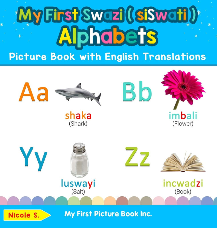 My First Swazi ( siSwati ) Alphabets Picture Book with English Translations: Bilingual Early Learning & Easy Teaching Swazi ( siSwati ) Books for Kids ... & Learn Basic Swazi ( Siswati ) Words for Ch)