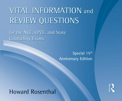 Vital Information and Review Questions for the NCE, CPCE and State Counseling Exams: Special 15th Anniversary Edition