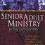 Senior Adult Ministry in the 21st Century: Step-By-Step Strategies for Reaching People Over 50