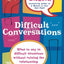 Difficult Conversations: What to Say in Tricky Situations Without Ruining the Relationship
