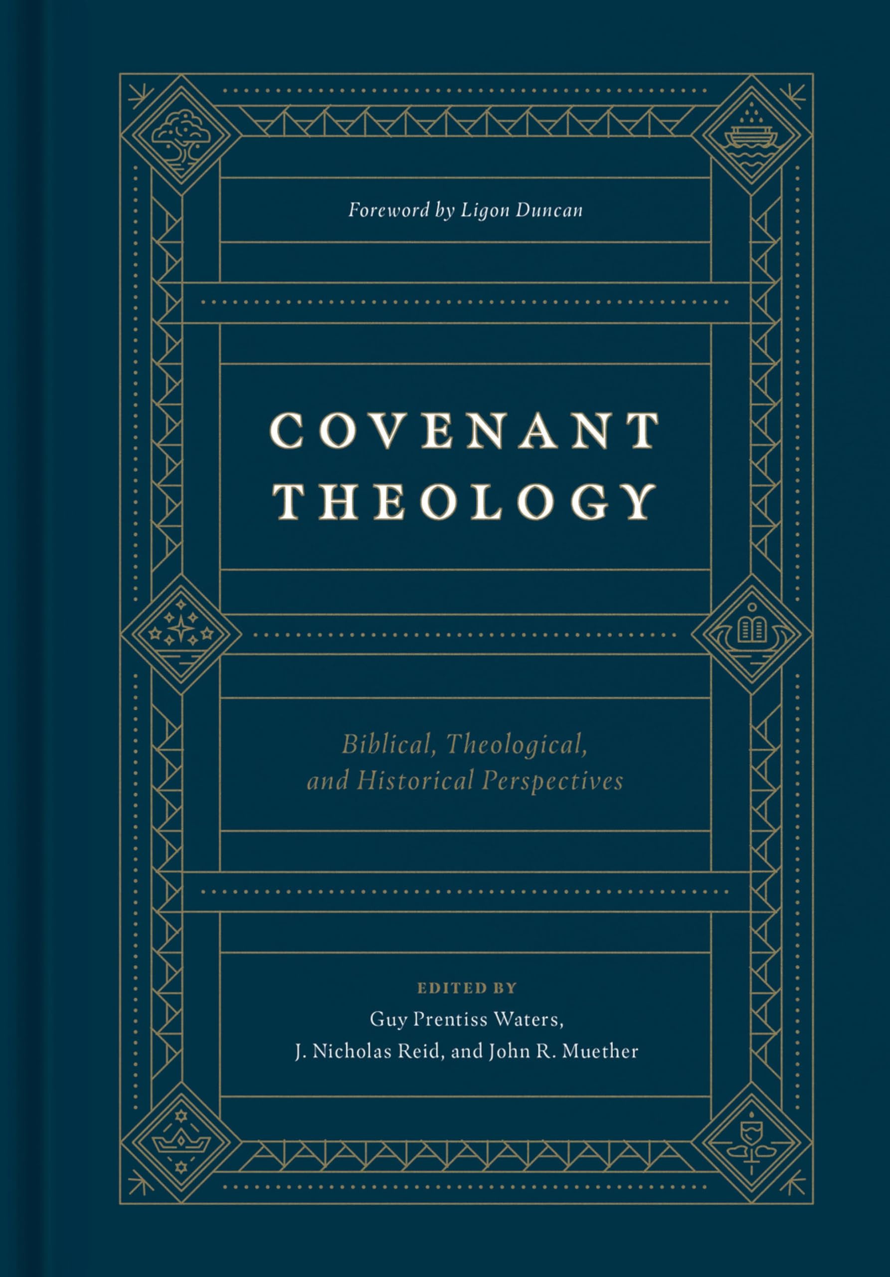 Covenant Theology: Biblical, Theological, and Historical Perspectives