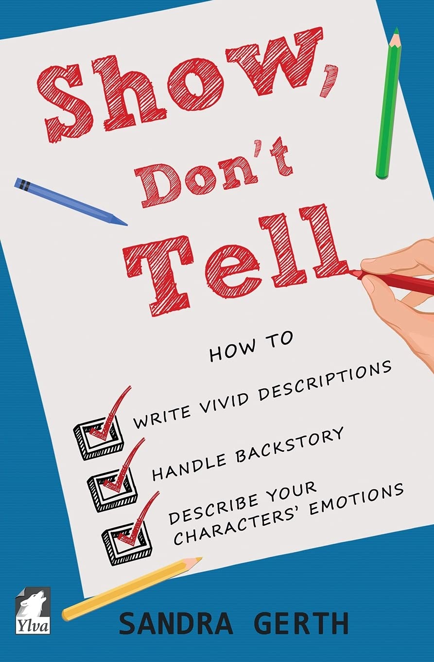 Show, Dont Tell: How to write vivid descriptions, handle backstory, and describe your characters?emotions (Writers?Guide Series)