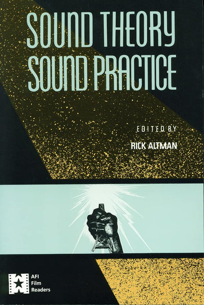 Sound Theory, Sound Practice (AFI Film Readers)