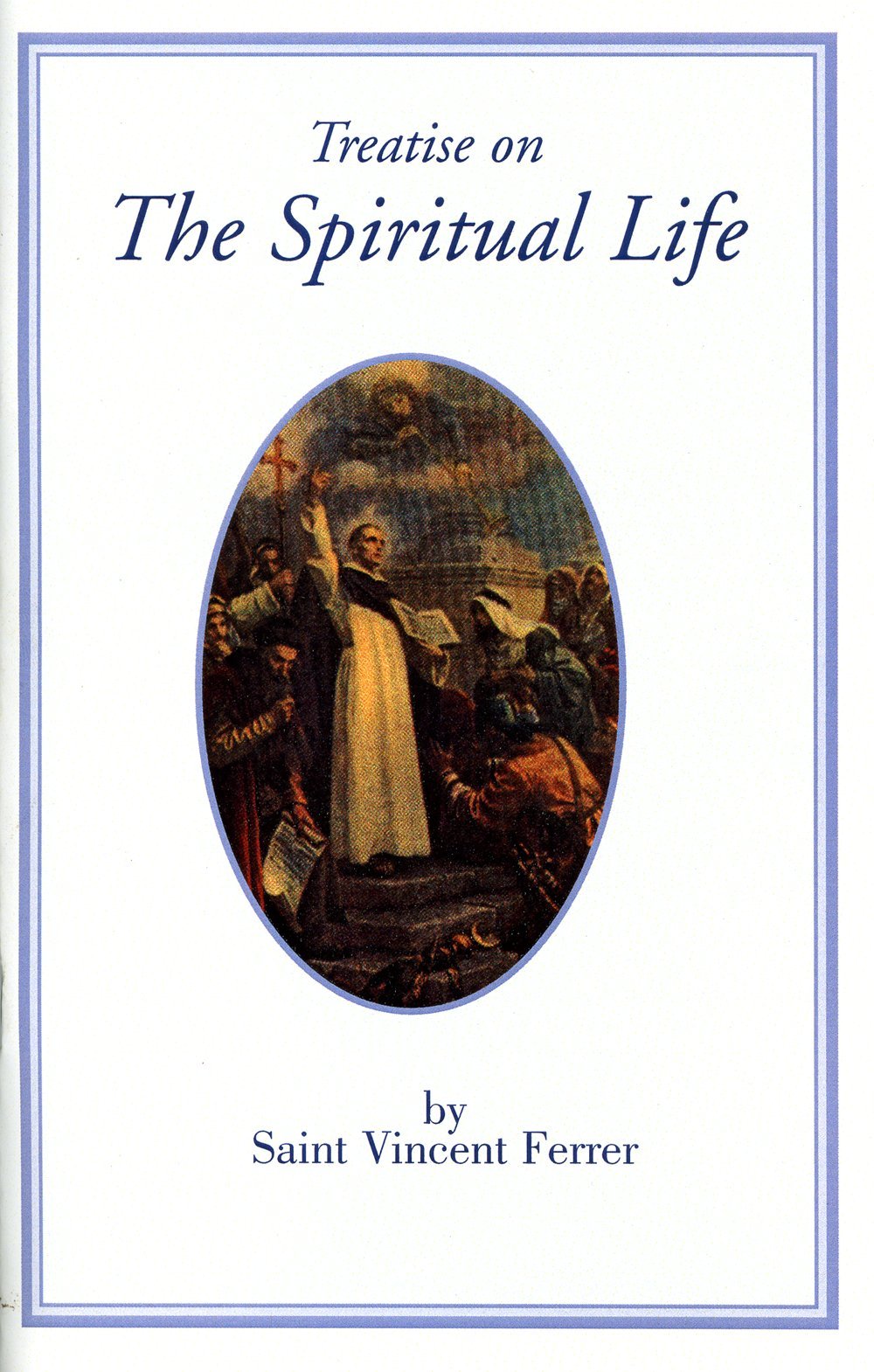 Treatise on the Spiritual Life by St. Vincent Ferrer