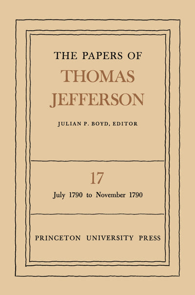 The Papers of Thomas Jefferson: Vol. 17: July 1790-November 1790 (The Papers of Thomas Jefferson, 17)