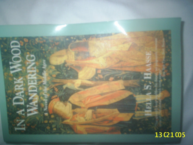 In a Dark Wood Wandering: A Novel of the Middle Ages