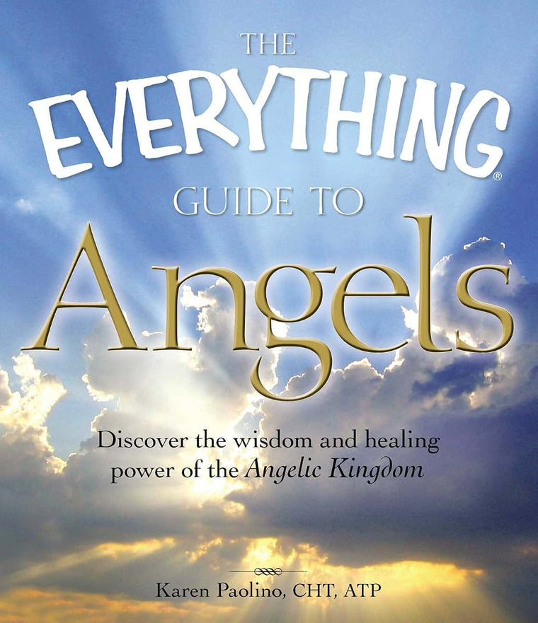 The Everything Guide to Angels: Discover the wisdom and healing power of the Angelic Kingdom (Everything Series)