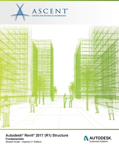 Autodesk Revit 2017 (R1) Structure Fundamentals: Autodesk Authorized Publisher