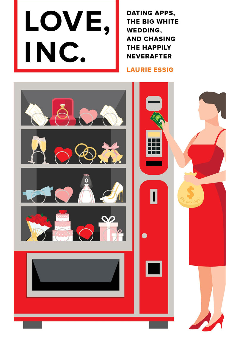 Love, Inc.: Dating Apps, the Big White Wedding, and Chasing