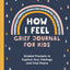 How I Feel: Grief Journal for Kids: Guided Prompts to Explore Your Feelings and Find Peace