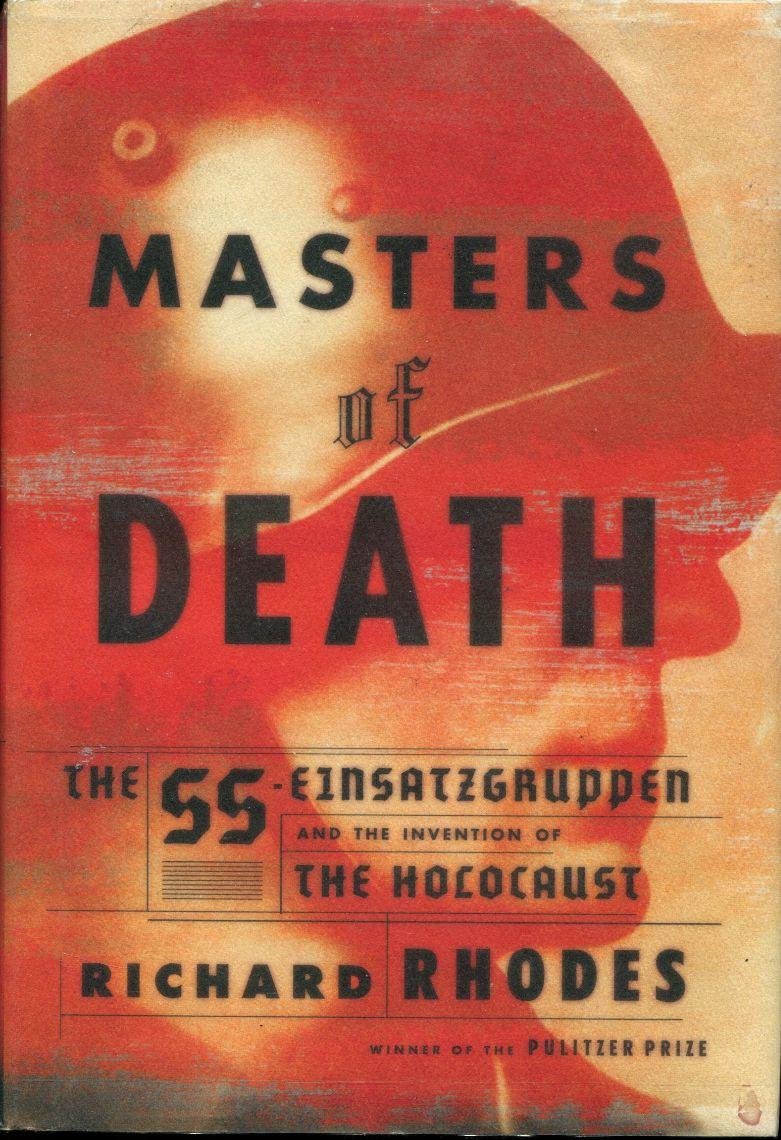 Masters of Death: The SS-Einsatzgruppen and the Invention of the Holocaust