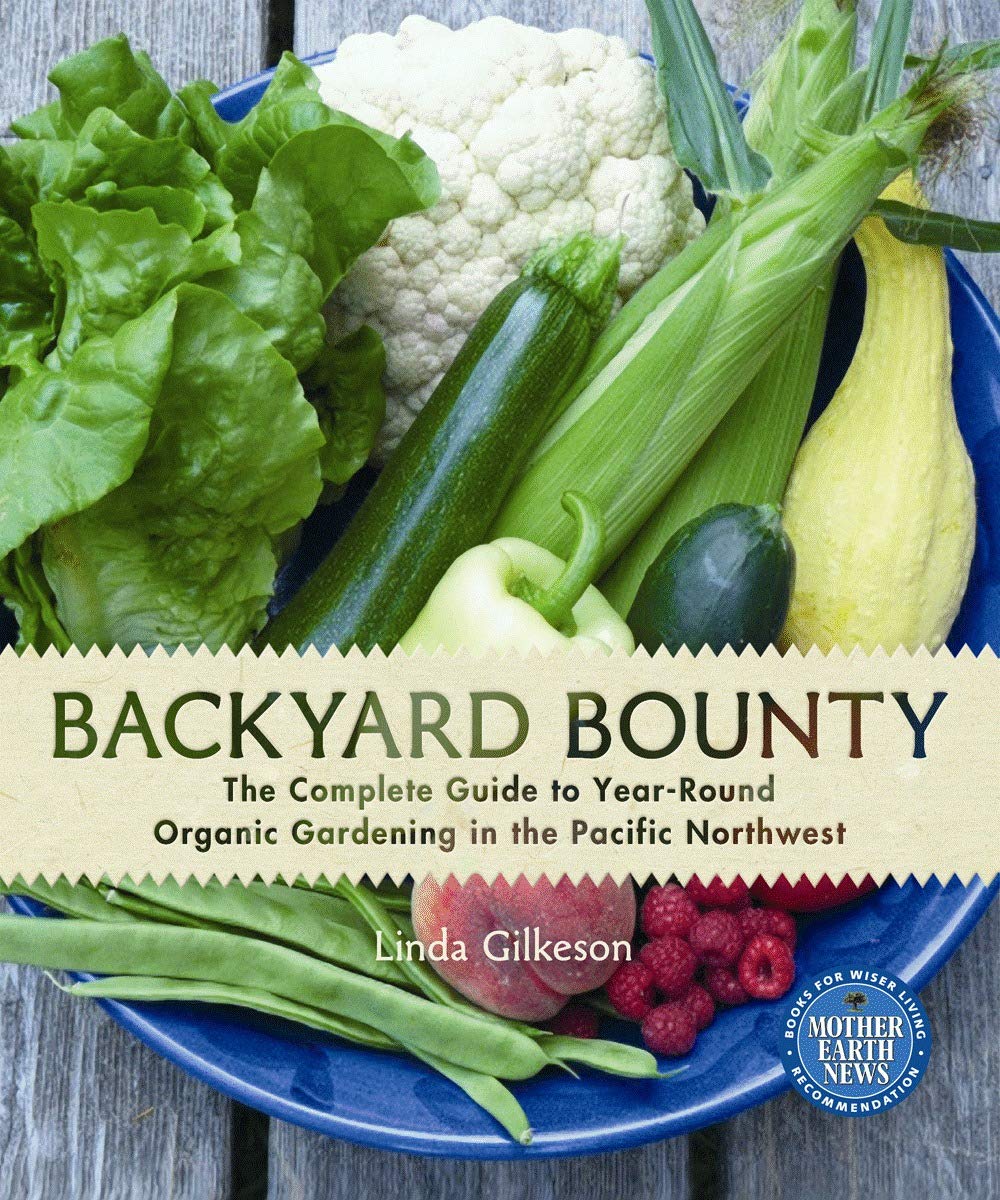 Backyard Bounty: The Complete Guide to Year-Round Organic Gardening in the Pacific Northwest
