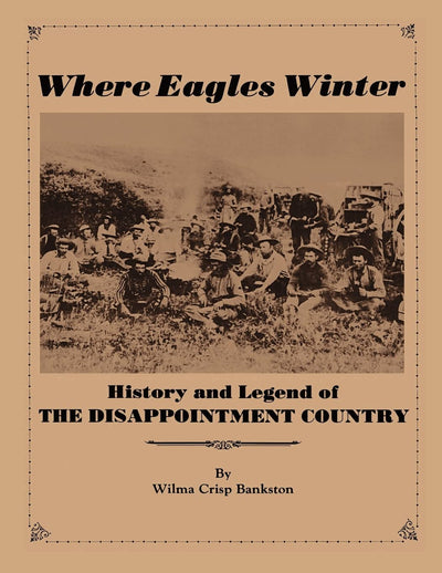 Where Eagles Winter: History and Legend of The Disappointment Country
