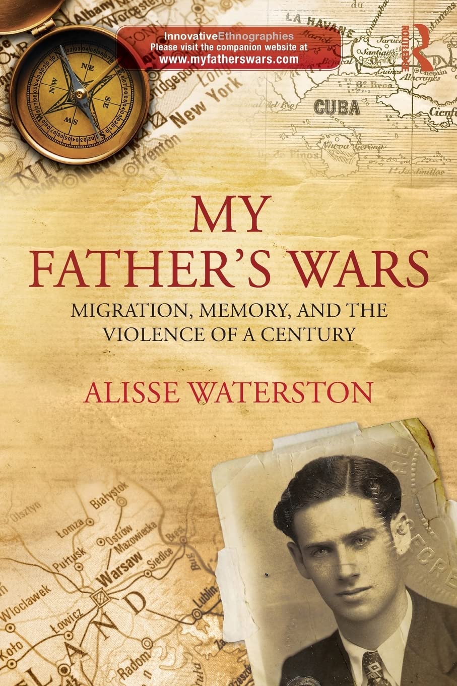 My Father's Wars: Migration, Memory, and the Violence of a Century (Innovative Ethnographies)
