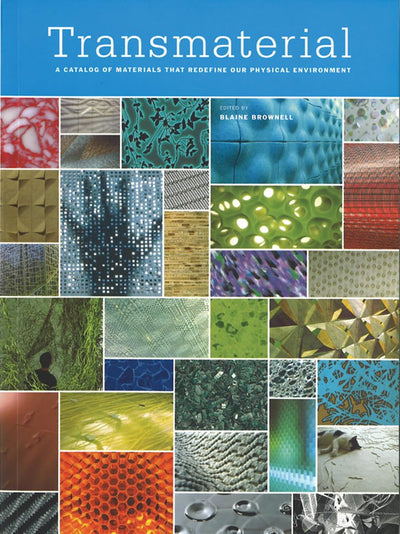 Transmaterial: A Catalog of Materials that Redefine our Physical Environment