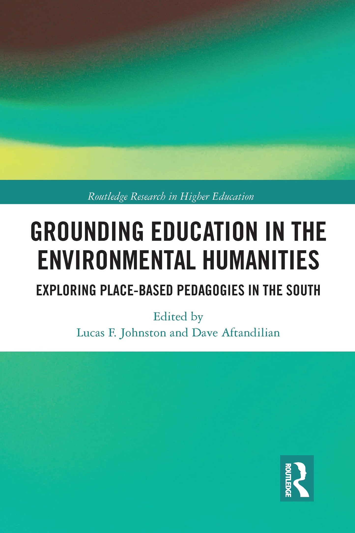 Grounding Education in Environmental Humanities: Exploring Place-Based Pedagogies in the South (Routledge Research in Higher Education)