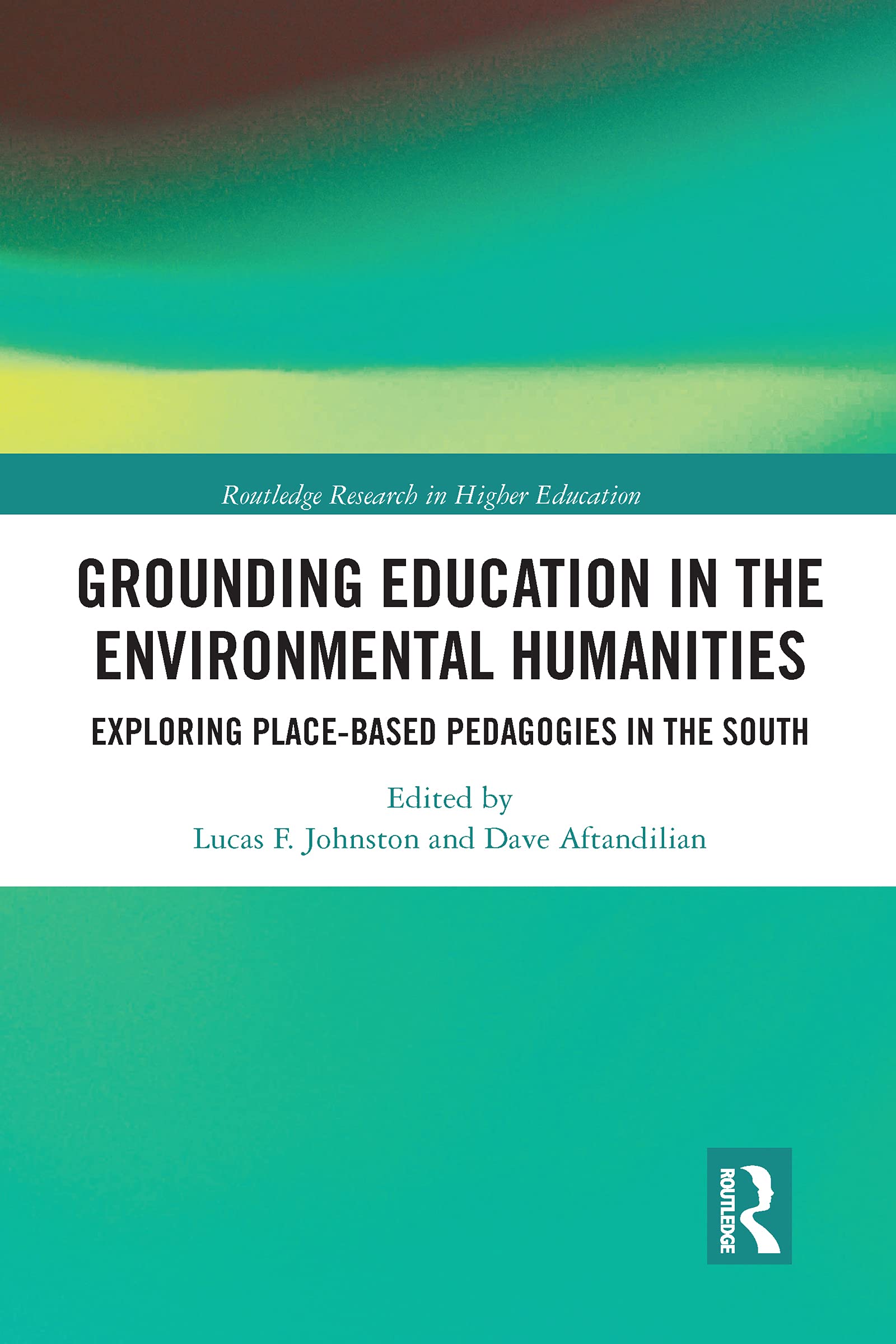 Grounding Education in Environmental Humanities: Exploring Place-Based Pedagogies in the South (Routledge Research in Higher Education)