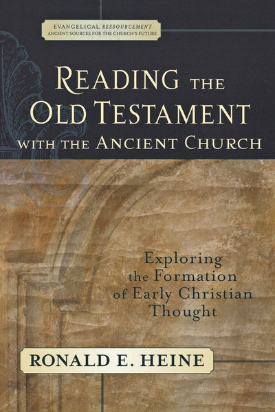 Reading the Old Testament with the Ancient Church: Exploring the Formation of Early Christian Thought (Evangelical Ressourcement: Ancient Sources for the Church's Future)