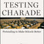 The Testing Charade: Pretending to Make Schools Better