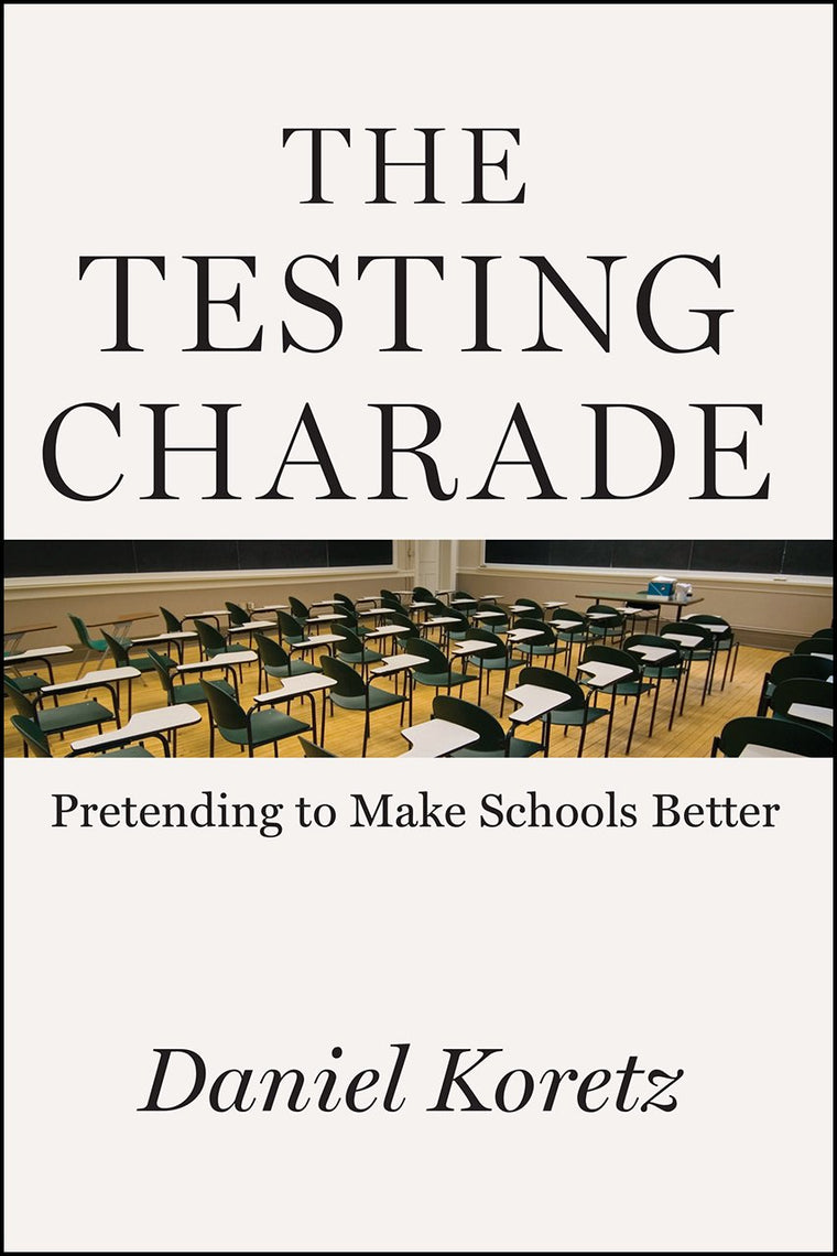 The Testing Charade: Pretending to Make Schools Better