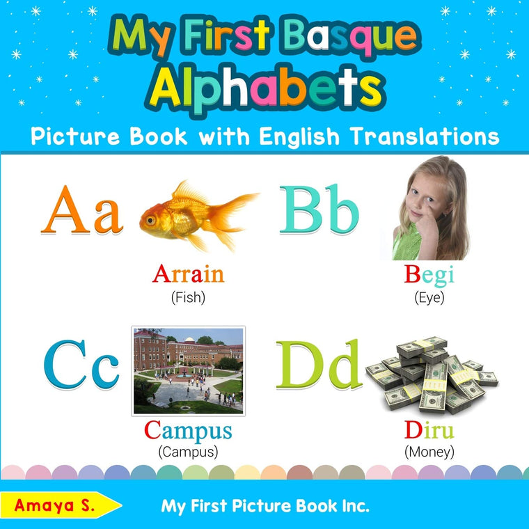 My First Basque Alphabets Picture Book with English Translations: Bilingual Early Learning & Easy Teaching Basque Books for Kids (Teach & Learn Basic Basque words for Children)