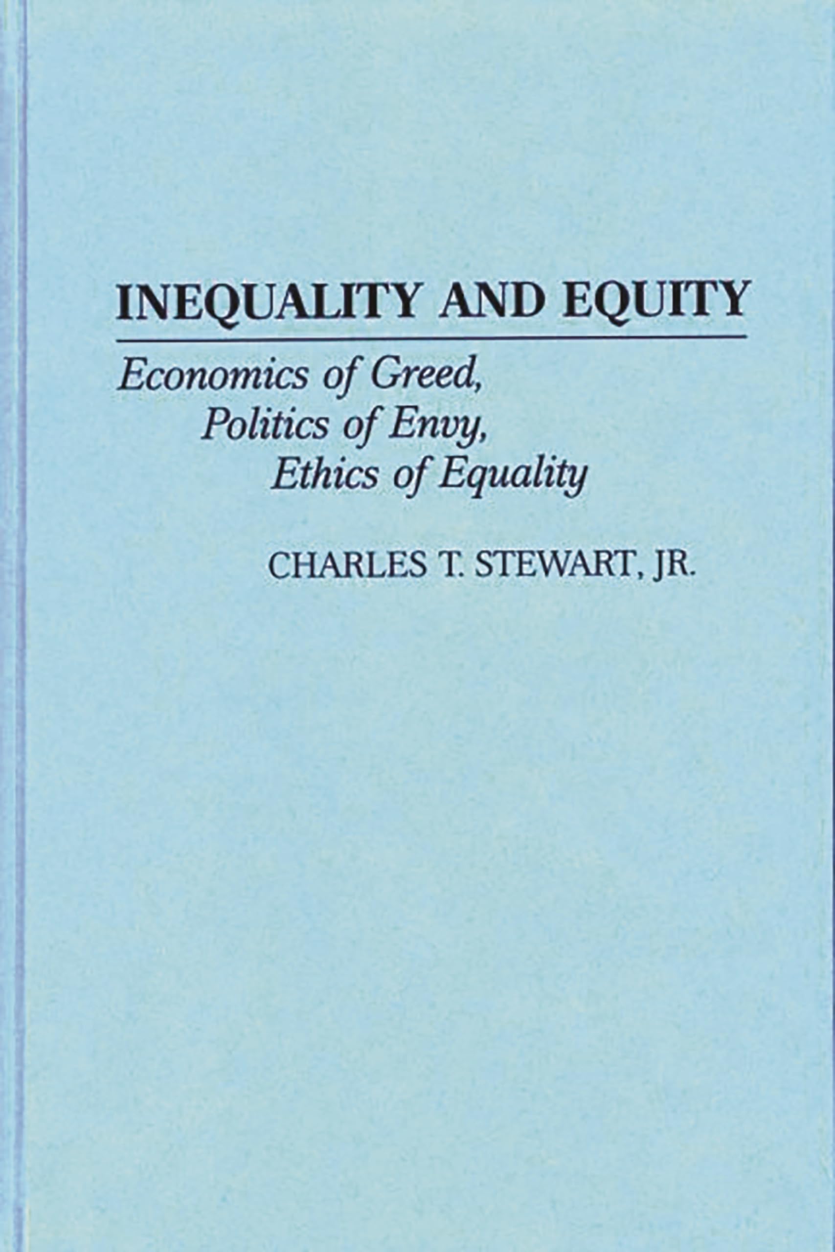 Inequality and Equity: Economics of Greed, Politics of Envy, Ethics of Equality (Contributions in Economics and Economic History)