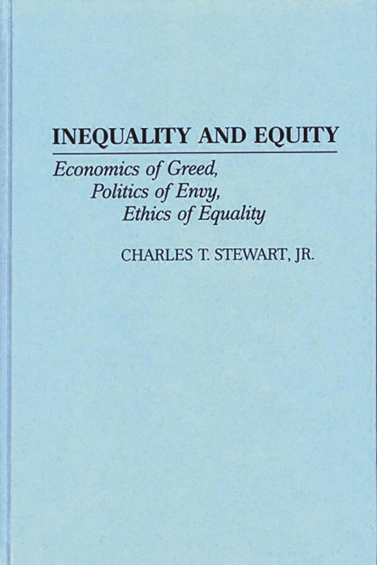 Inequality and Equity: Economics of Greed, Politics of Envy, Ethics of Equality (Contributions in Economics and Economic History)
