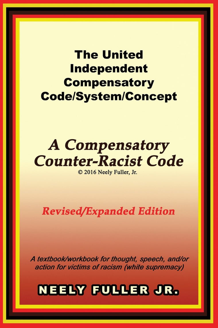 The United-Independent Compensatory Code/System/Concept Textbook: A Compensatory Counter-Racist Code