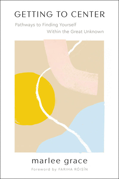 Getting to Center: Pathways to Finding Yourself Within the Great Unknown
