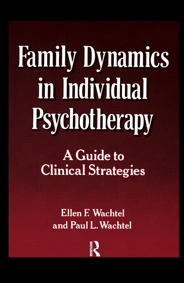 Family Dynamics in Individual Psychotherapy: A Guide to Clinical Strategies