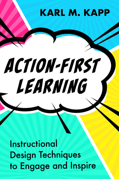 Action-First Learning: Instructional Design Techniques to Engage and Inspire