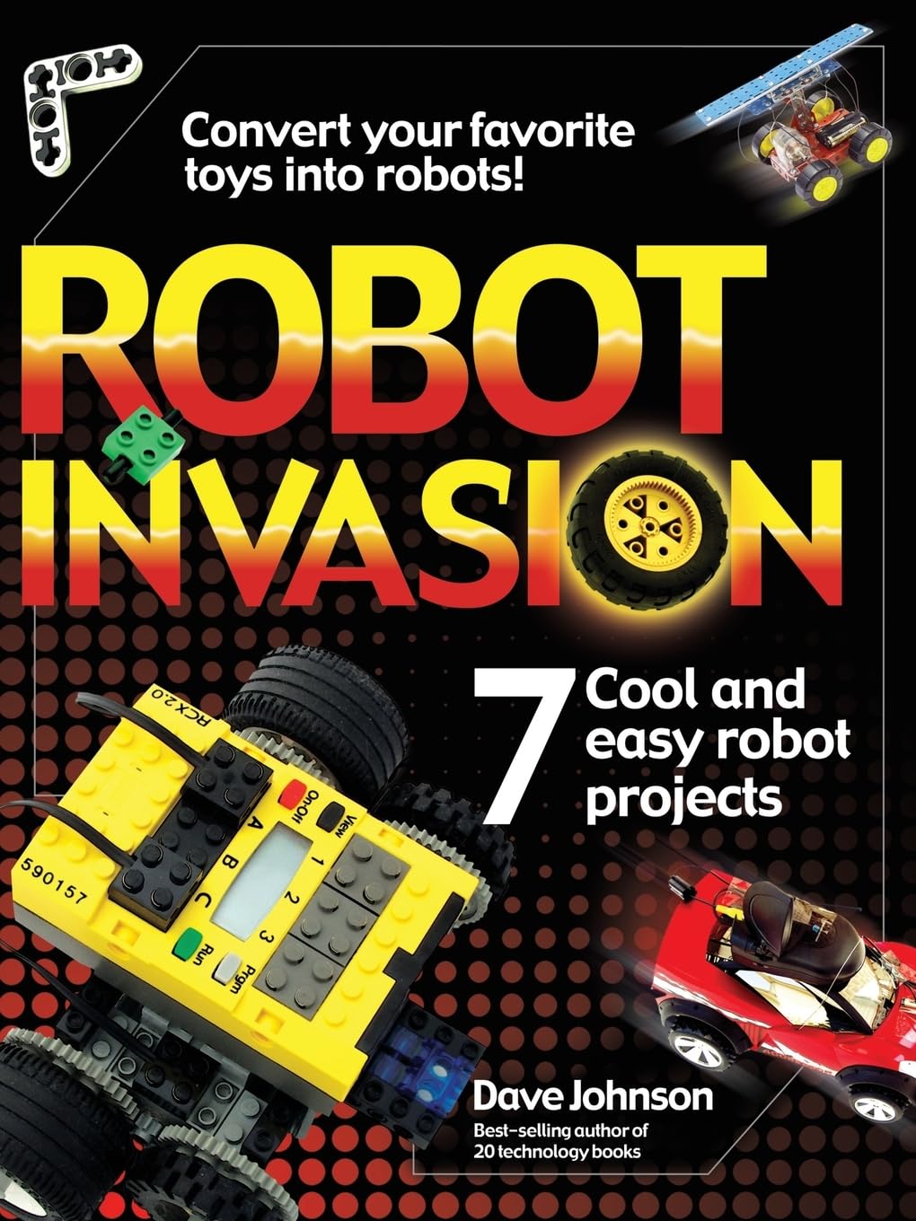 Robot Invasion: 7 Cool and Easy Robot Projects