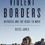 Violent Borders: Refugees and the Right to Move