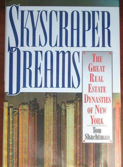 Skyscraper Dreams: The Great Real Estate Dynasties of New York