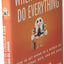 What To Do When Machines Do Everything: How to Get Ahead in a World of AI, Algorithms, Bots, and Big Data