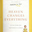 Heaven Changes Everything: Living Every Day with Eternity in Mind