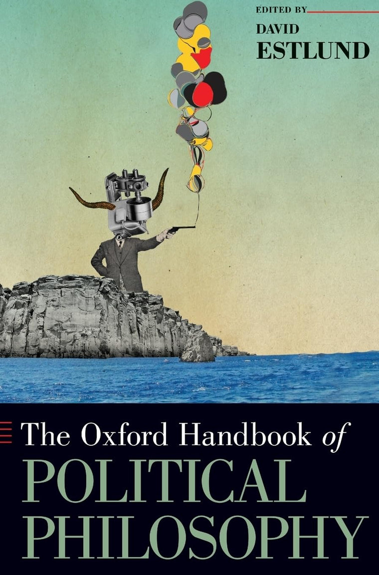The Oxford Handbook of Political Philosophy (Oxford Handbooks)