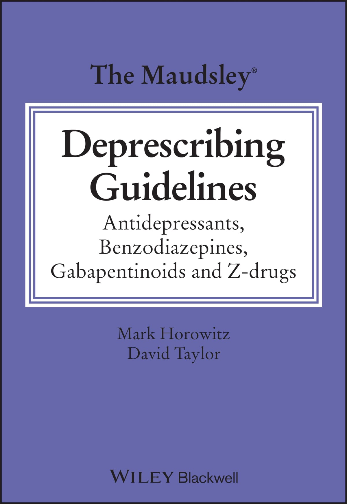 The Maudsley Deprescribing Guidelines: Antidepressants, Benzodiazepines, Gabapentinoids and Z-drugs (The Maudsley Prescribing Guidelines Series)