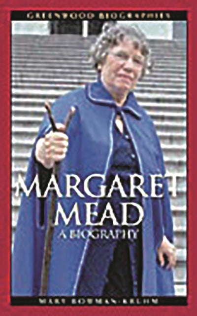 Margaret Mead: A Biography (Greenwood Biographies)