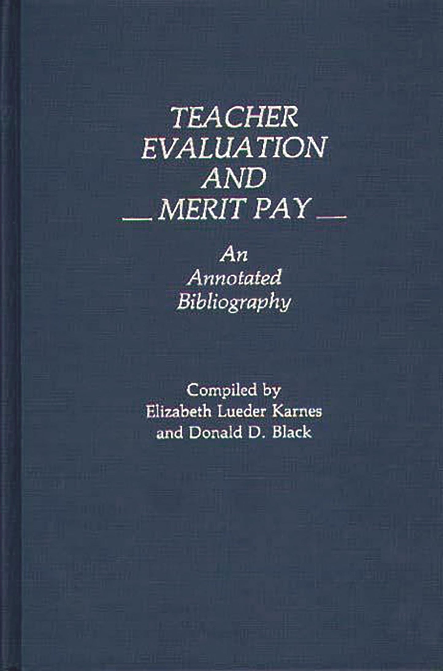 Teacher Evaluation and Merit Pay: An Annotated Bibliography (Bibliographies and Indexes in Education)