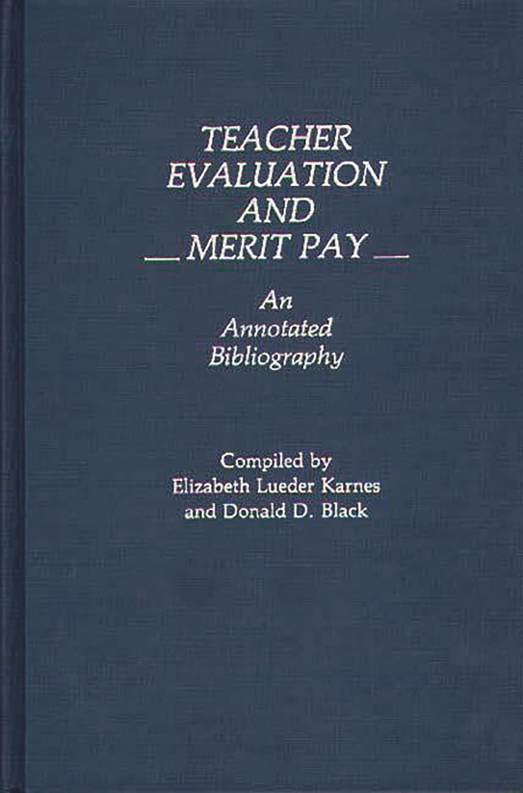 Teacher Evaluation and Merit Pay: An Annotated Bibliography (Bibliographies and Indexes in Education)